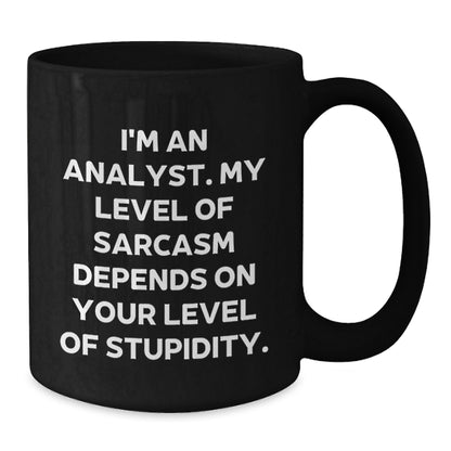 Funny Analyst Gifts from Friends for Graduation - I'm An Analyst. My Level Of Sarcasm Depends On Your Level Of Stupidity. Black Coffee Mug - Additional