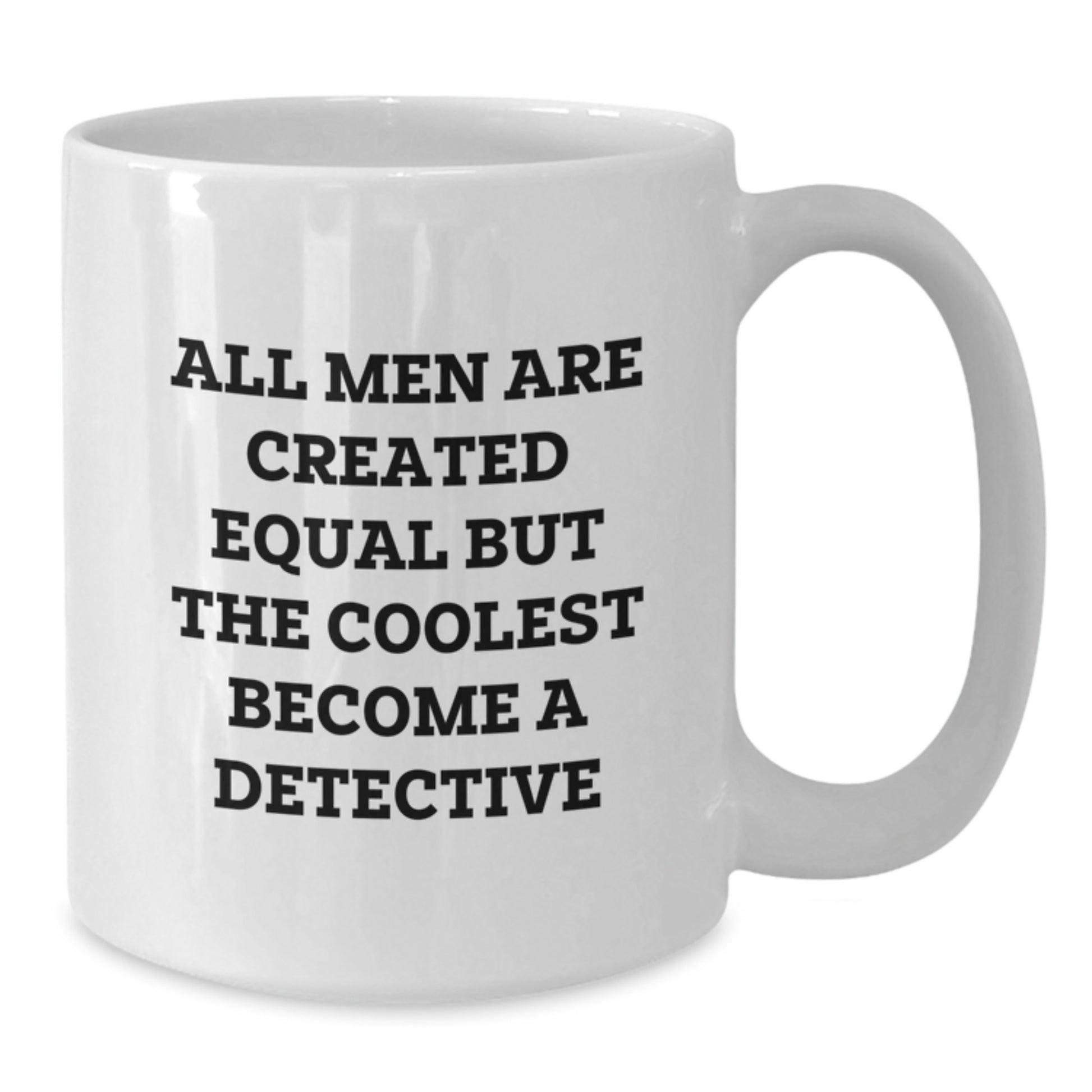 Detective Gifts for Men, Funny White Coffee Mug, 'All Men Are Created Equal But The Coolest Become A Detective', Gifts from Family to Friends - Additional