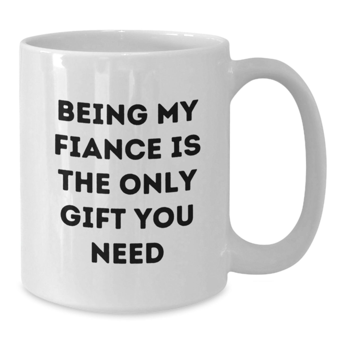Funny Fiance Gifts from Family to Fiance Unique White Coffee Mug for Graduation, Being My Fiance Is The Only Gift You Need - Additional
