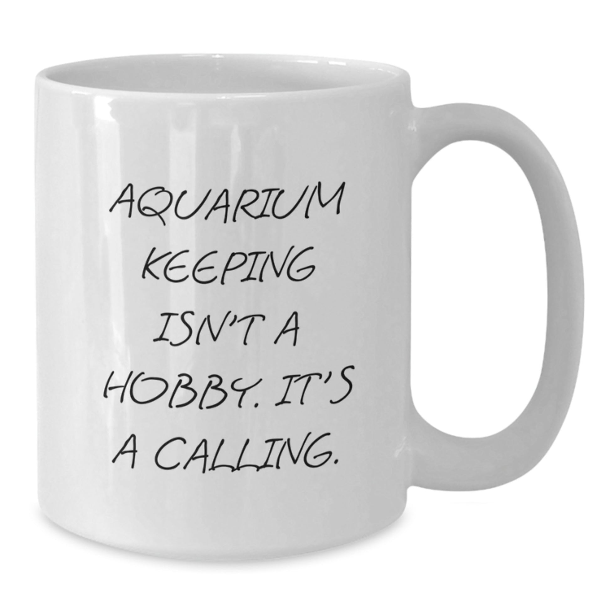 Aquarium Keeping Enthusiasts Gifts Funny White Coffee Mug, Inspirational Quote for Graduation, 'Aquarium Keeping Isn't A Hobby. It's A Calling.' - Additional