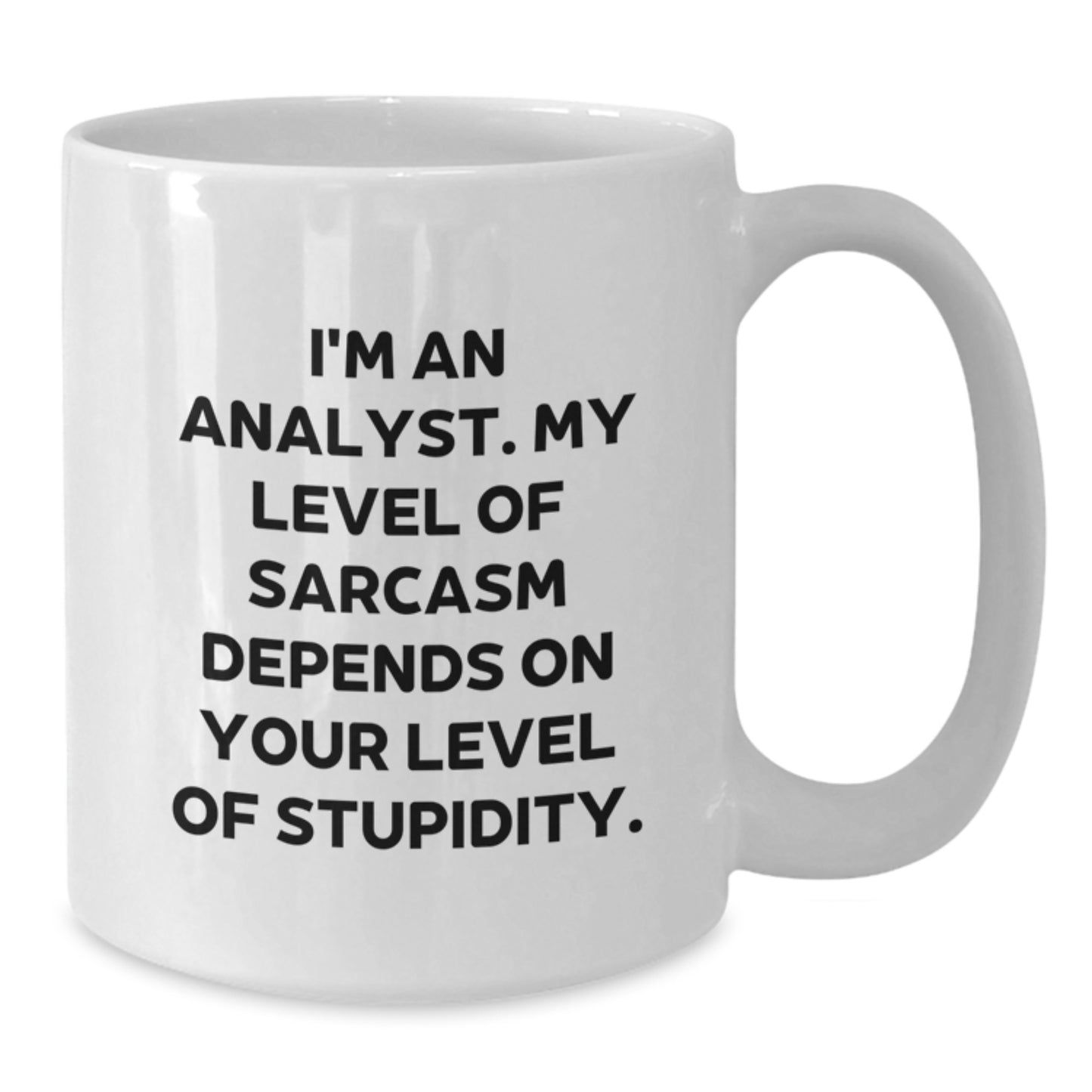 Analyst Humor White Coffee Mug, Funny Graduation Gift from Friends to Coworkers, 'I'm An Analyst. My Level Of Sarcasm...' - Additional