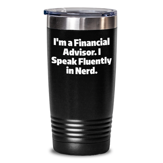 Funny Financial Advisor Gifts, 'I'm A Financial Advisor. I Speak Fluently In genius.' Tumbler, 20oz or 30oz Capacity, Father's Day Unique Gifts from Men to Financial Advisor - Main