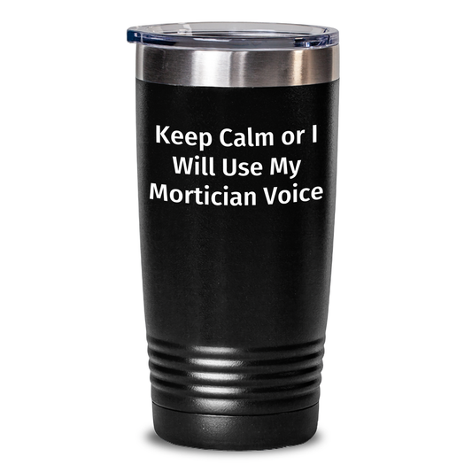 Mortician Gifts from Friends - Keep Calm or I'll Use My Mortician Voice Funny Tumbler, Stainless Steel, 20oz or 30oz - Main