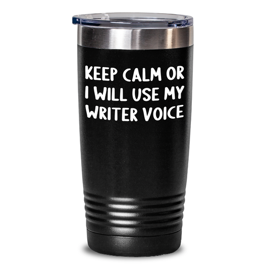 Funny Writer Gifts from Friends for Dad - Keep Calm or I'll Use My Writer Voice Tumbler, 20oz or 30oz, Stainless Steel/Powder Coating - Main