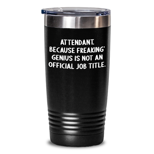 Funny Attendant Gifts from Men, Women, or Friends - 'Attendant. Because Freaking' genius Is Not An Official Job Title.' Tumbler for Graduation Unique Gifts - Main