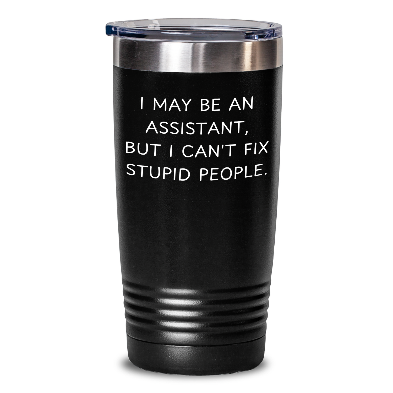 Funny Assistant Gifts from Friends to Coworkers - I May Be An Assistant, But I Can't Fix Stupid People. Tumbler for Father's Day - Main