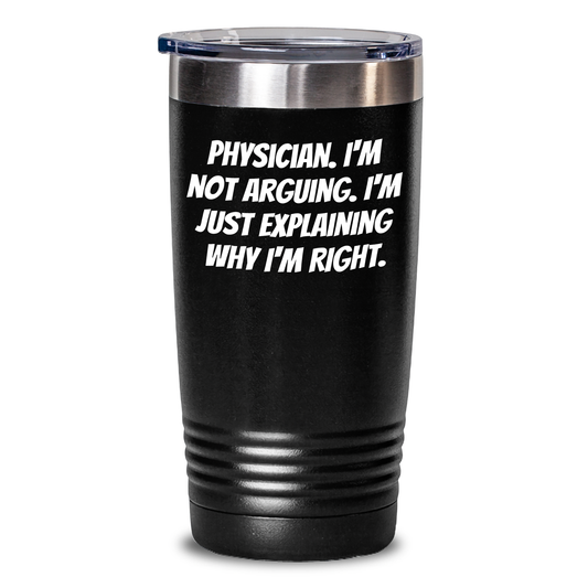 Funny Physician Gifts from Friends, Gifts for Physician, Tumbler with 'I'm Not Arguing, I'm Just Explaining Why I'm Right' Quote, Unique Graduation Gifts - Main