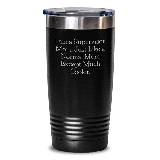 Supervisor Mom Unique Gifts Dad from - I Am A Supervisor Mom. Just Like A Normal Mom Except Much Cooler. Father's Day Tumbler - Main