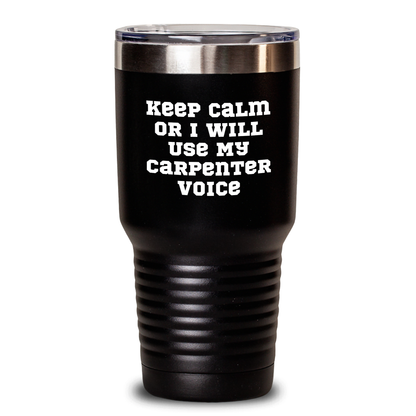 Funny Carpenter Gifts - Keep Calm Or I Will Use My Carpenter Voice Tumbler for Men, 20oz or 30oz Vacuum-Insulated Stainless Steel with Powder Coating, Gifts from Dad to Carpenter on Father's Day - Main