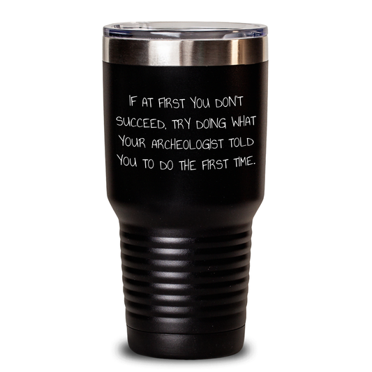Archeologist Gifts, Funny Quote Tumbler, Graduation Unique Gifts from Men to Friends, Family, Coworkers, Archeologist, 20oz or 30oz Vacuum Insulated Stainless Steel - Main