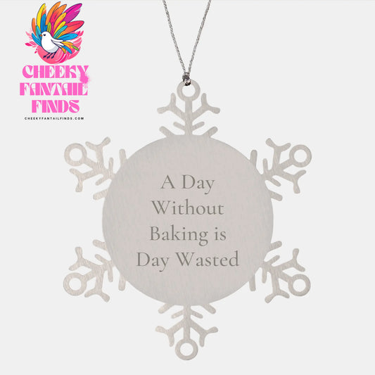 A Day Without Baking Is Day Wasted, Snowflake Ornament Gifts from Friends for Baking Lovers at Christmas, Durable Stainless Steel - Image 1