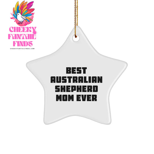 Australian Shepherd Dog Mom Gifts, Star Ornament, Funny Quote Christmas Decoration, 'Best Australian Shepherd Mom Ever' - Image 1