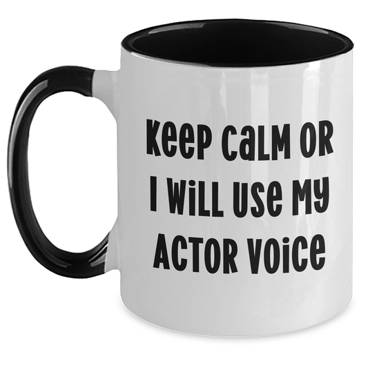 Funny Actor Gifts - Keep Calm Or I Will Use My Actor Voice Two Tone Coffee Mug, Gifts from Women to Actor, Actor Gifts for Men, Unique Father's Day Unique Gifts - Main