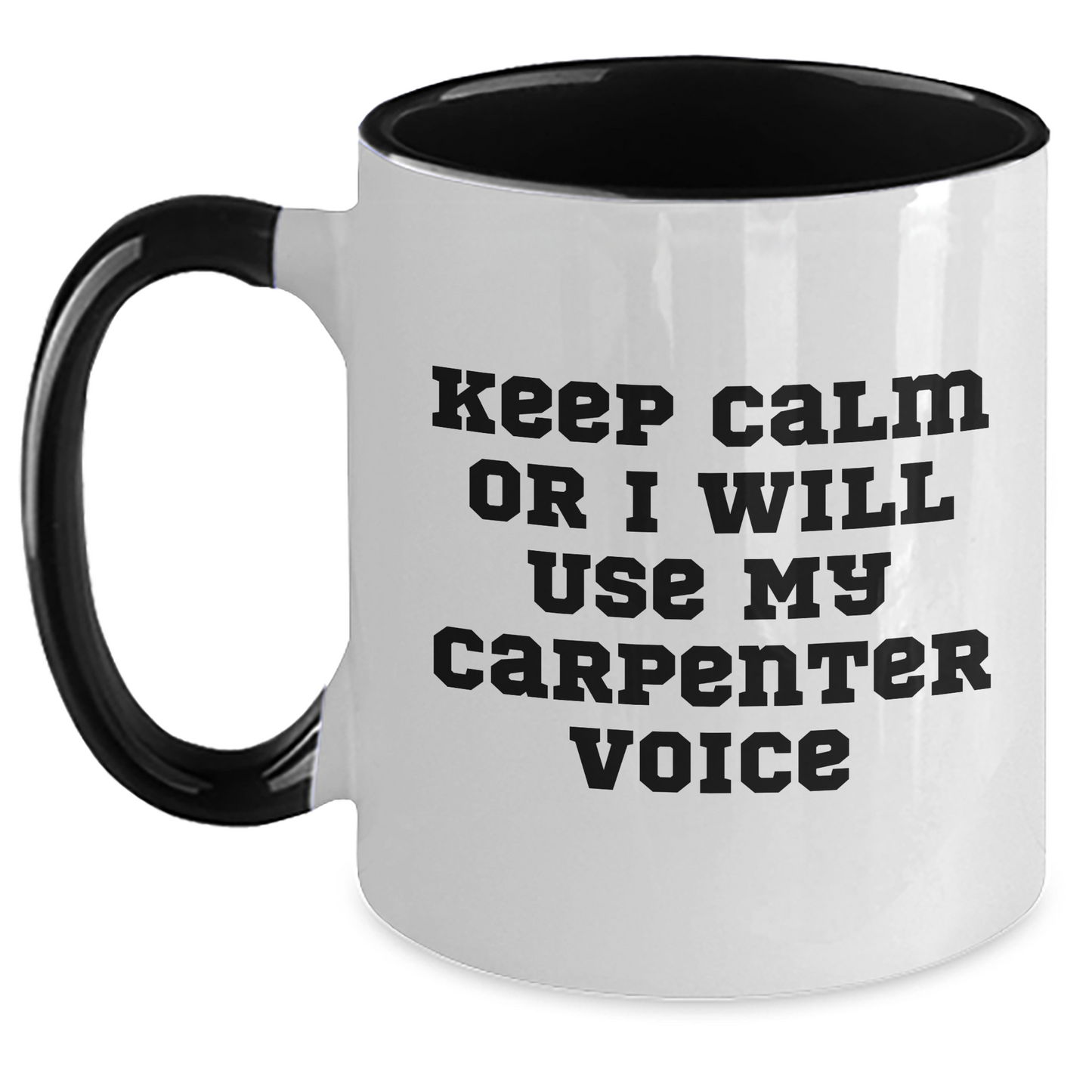 Keep Calm Or I'll Use My Carpenter Voice, Funny Gifts for Carpenter, Two Tone Coffee Mug, Father's Day Unique Gifts from Friends - Main