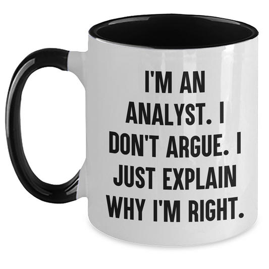 Funny Analyst Gifts - I'm An Analyst. I Don't Argue. I Just Explain Why I'm Right. Two Tone Coffee Mug, Gifts from Family to Friends, Graduation Unique Gifts for Him or Her - Main