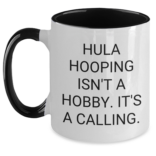 Hula Hooping Enthusiasts Gifts from Friends for Graduation Unique Hula Hooping Two Tone Coffee Mugs - Funny Quote 'Hula Hooping Isn't A Hobby. It's A Calling.' - Main