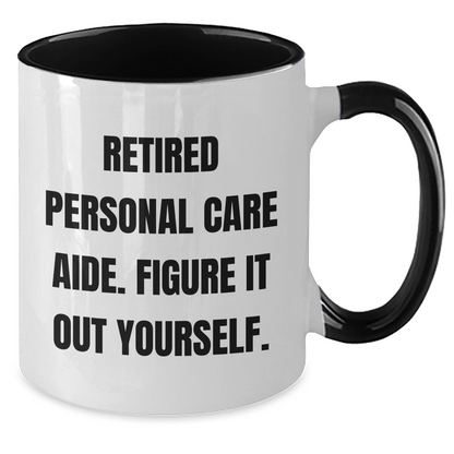 Funny Retirement Gift for Personal Care Aide, Retired Personal Care Aide. Figure It Out Yourself. Two Tone Coffee Mug, Gifts from Family, Gifts for Personal Care Aide - Father's Day Unique Gifts - Additional