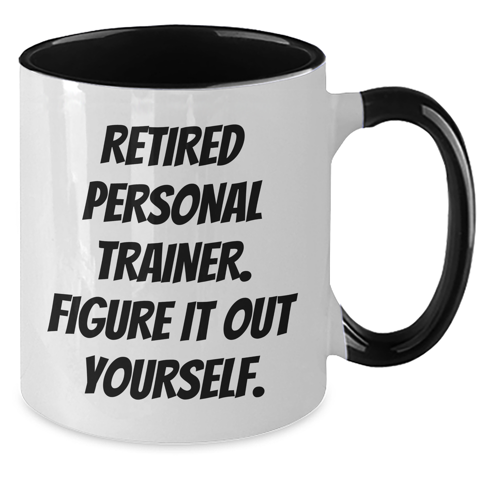 Funny Personal Trainer Gifts from Men to Dad on Father's Day - Two Tone Coffee Mug with Quote 'Retired Personal Trainer. Figure It Out Yourself.' - Additional