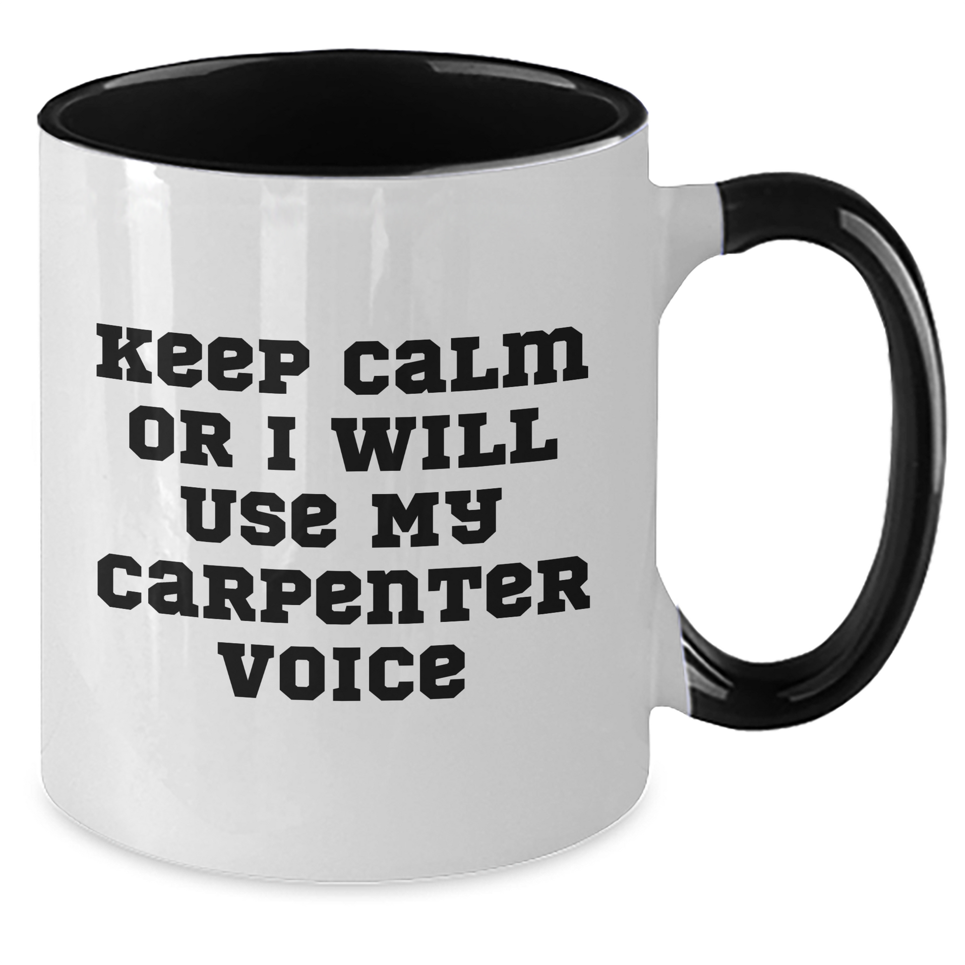 Keep Calm Or I'll Use My Carpenter Voice, Funny Gifts for Carpenter, Two Tone Coffee Mug, Father's Day Unique Gifts from Friends - Additional