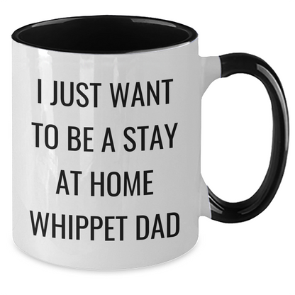 Funny Whippet Dog Gifts for Men, I Just Want To Be A Stay At Home Whippet Dad Two Tone Coffee Mug, Father's Day Unique Gifts from Family - Additional