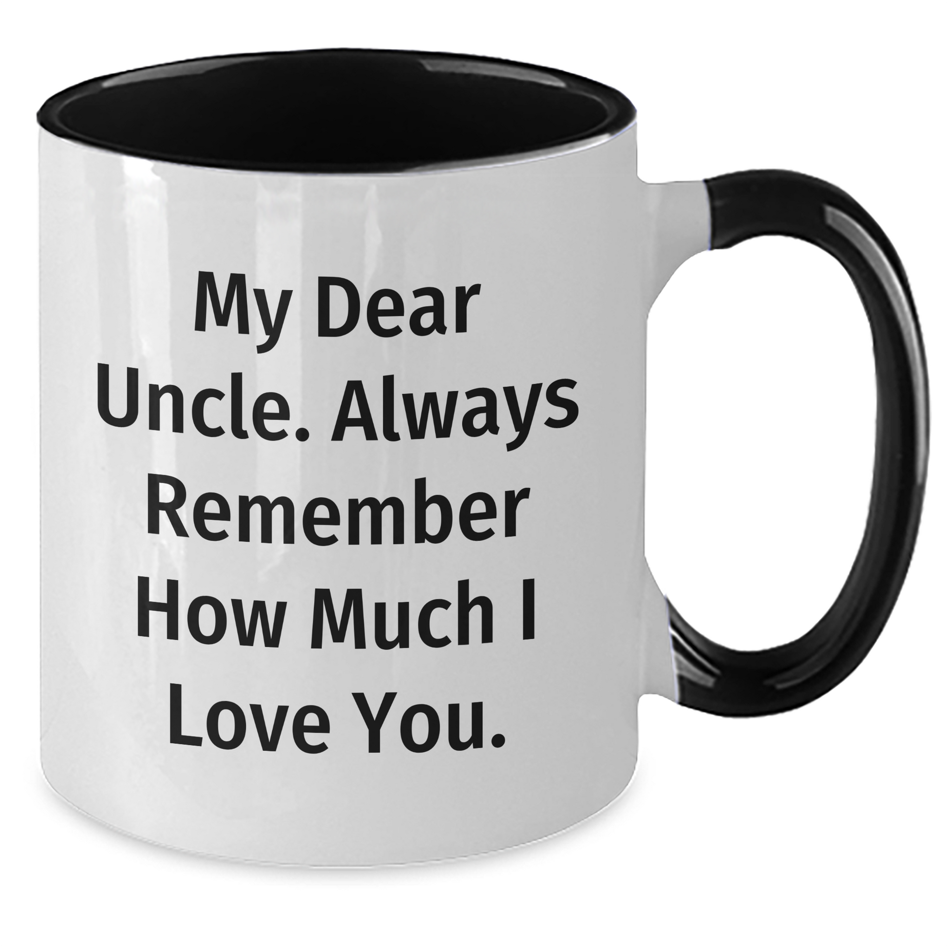 Funny Uncle Quotes Two Tone Coffee Mug, Gifts from Family to Uncle, Father's Day Unique Gifts for Him, My Dear Uncle Always Remember How Much I Love You. - Additional