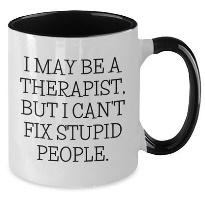 Therapist Gifts from Friends, Funny Two Tone Coffee Mugs for Men, Inspirational Quote 'I May Be A Therapist, But I Can't Fix Stupid People.', Graduation Unique Gifts - Additional