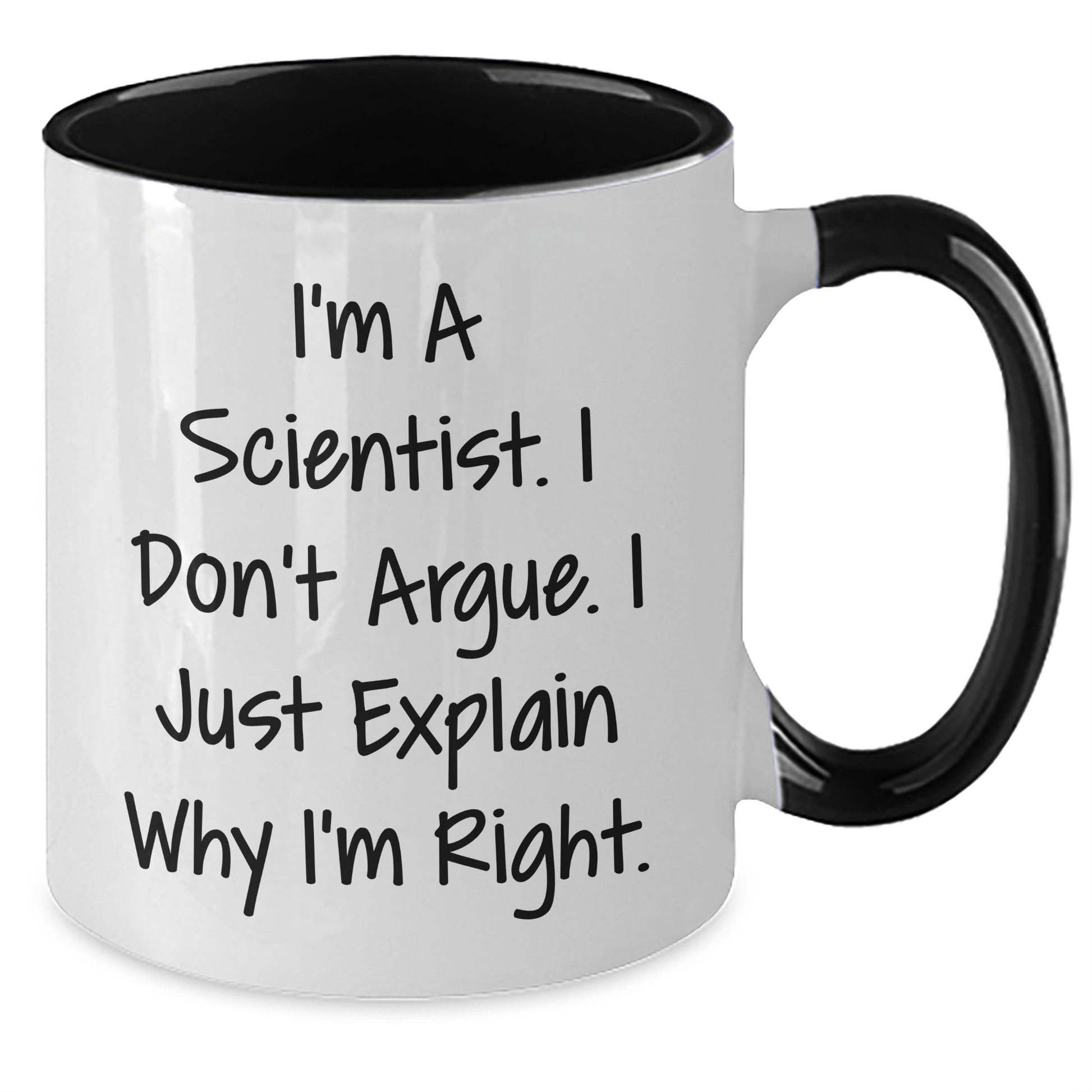 Funny Scientist Gifts Two Tone Coffee Mug, I'm A Scientist. I Don't Argue. I Just Explain Why I'm Right., Gifts from Men to Scientist Friends, Graduation Unique Gifts - Additional