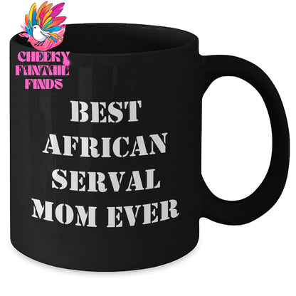 Best African Serval Mom Ever! 11oz Funny African Serval Cat Black Coffee Mug - Father's Day Unique Gifts for Serval Cat Mom - Additional