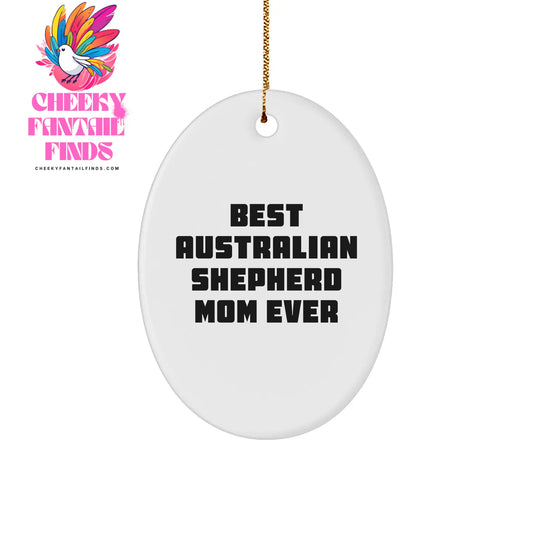 Best Australian Shepherd Mom Ever Gifts - Funny Oval Ornament for Australian Shepherd Dog Lover - Unique Christmas Unique Gifts for Her from Husband, Perfect for Australian Shepherd Mom's Birthday - Image 1