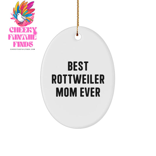 Best Rottweiler Mom Ever, Funny Rottweiler Dog Gifts, Oval Ornament for Rottweiler Mom, Christmas Unique Gifts from Family to Friends, Best Mom Ever Quote - Image 1