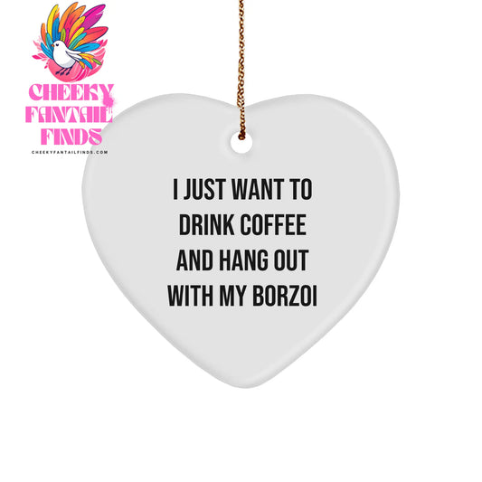 Borzoi Dog Lovers Gifts from Friends for Christmas, Heart Ornament with Funny Quote 'I Just Want To Drink Coffee And Hang Out With My Borzoi', Ideal Gifts for Men, Women, Coworkers, or Family - Image 1