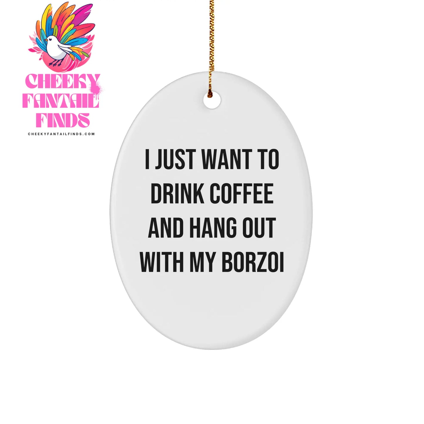 Borzoi Dog Oval Ornament - I Just Want To Drink Coffee And Hang Out With My Borzoi - Gifts from Friends for Borzoi Dog Lovers - Image 1