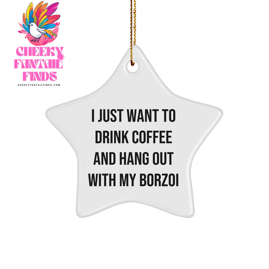 Borzoi Dog Star Ornament Gifts from Friends for Christmas, 'I Just Want To Drink Coffee And Hang Out With My Borzoi' Star Shaped MDF Ornament - Image 1