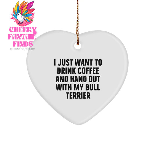 Bull Terrier Dog Lover's Funny Gift: I Just Want To Drink Coffee And Hang Out With My Bull Terrier Heart Ornament, Christmas Unique Gifts for Bull Terrier Dog Enthusiasts and Coffee Lovers - Image 1