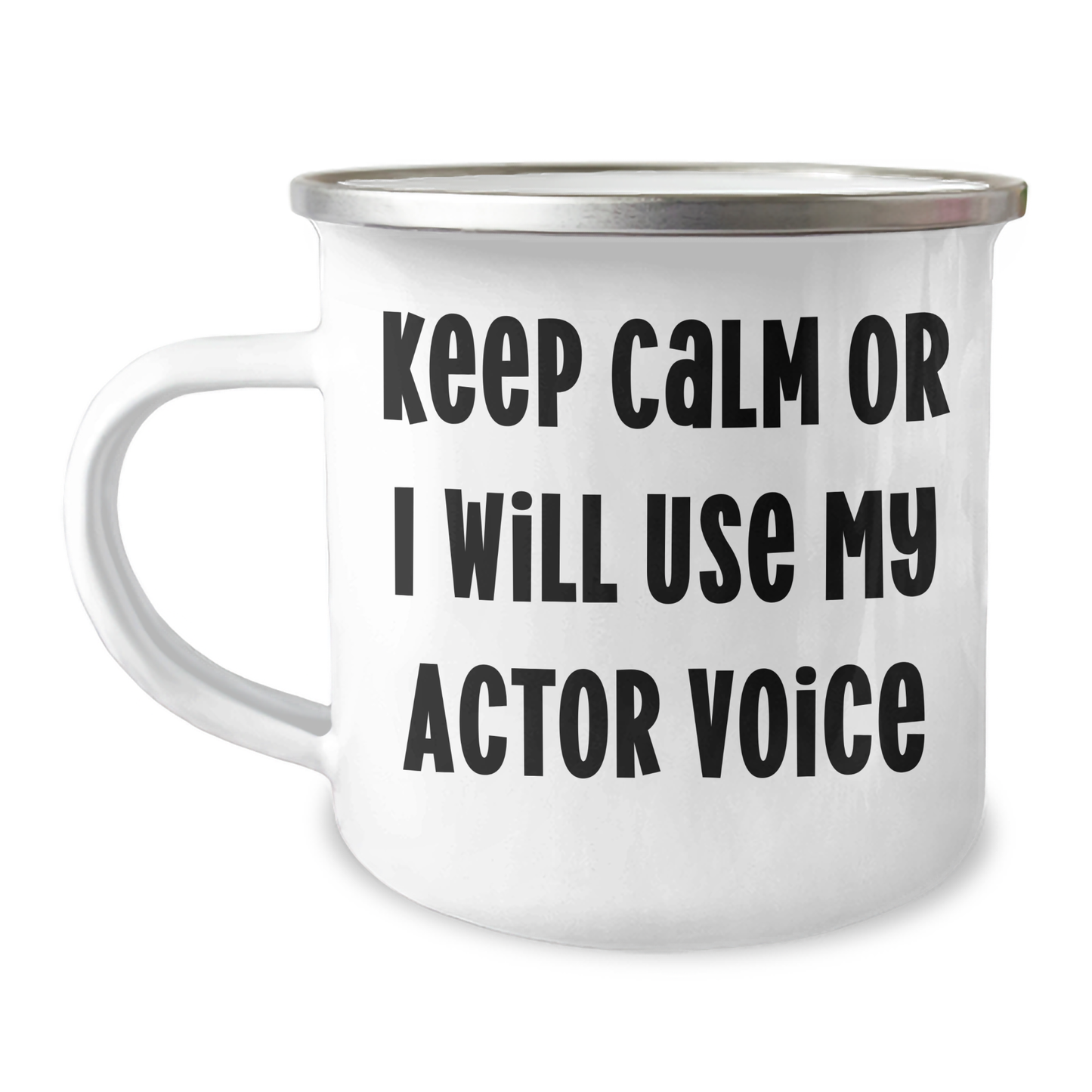Actor's Funny Camping Mug, Gifts from Friends for Dad's Unique Father's Day, 'Keep Calm Or I Will Use My Actor Voice', 12 oz Stainless Steel with Enamel Finish - Image 1