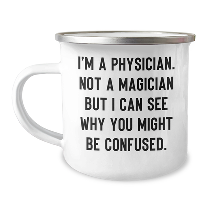 Funny Physician Gifts from Friends for Father's Day, Camping Mug I'm A Physician Not A Magician But I Can See Why You Might Be Confused, 12 oz Stainless Steel Enamel Finish - Image 1