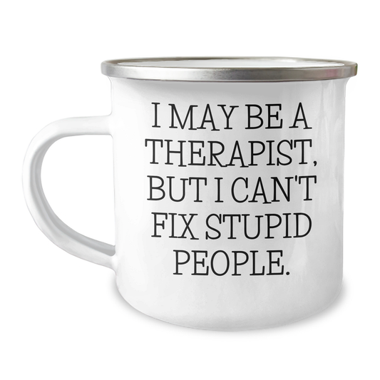 Funny Therapist Gifts, Camping Mugs for Graduation - 'I May Be A Therapist, But I Can't Fix Stupid People.' Gifts from Friends to Family - Image 1