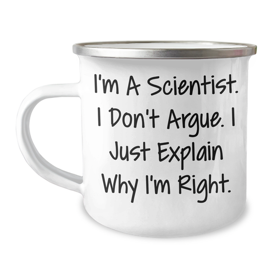 Funny Scientist Gifts from Friends for Graduation with I'm A Scientist. I Don't Argue. I Just Explain Why I'm Right. Camping Mug - Image 1