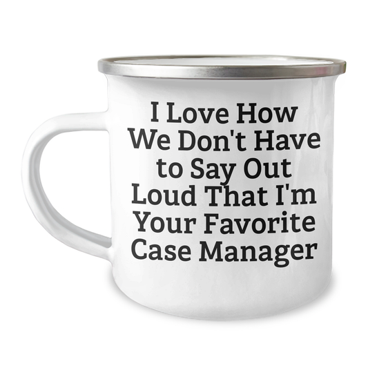 Funny Case Manager Gifts, I Love How We Don't Have To Say Out Loud That I'm Your Favorite Gifts from Friends, Family, or Coworkers to Case Manager Graduation Unique Gifts, Camping Mug - Image 1