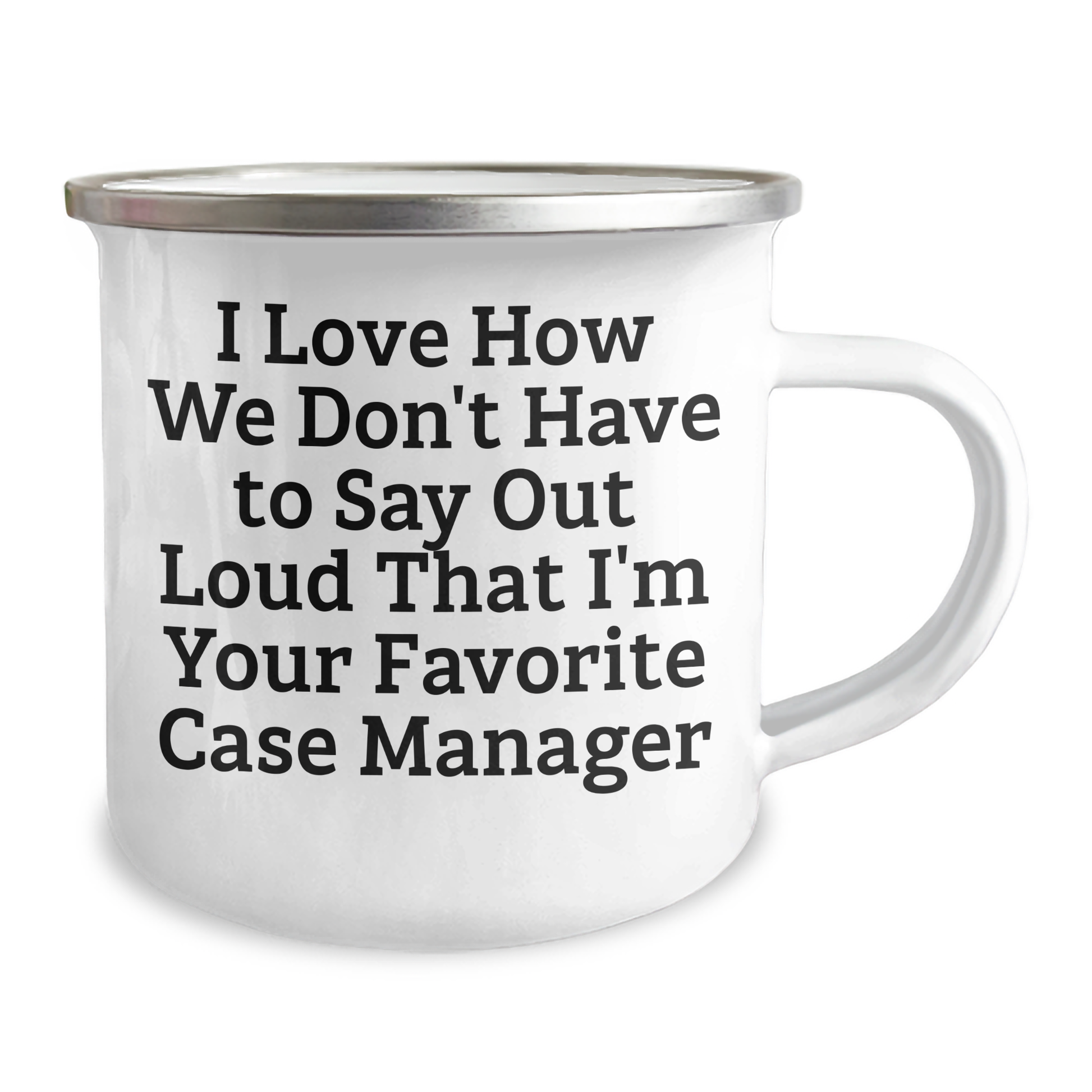 Funny Case Manager Gifts, I Love How We Don't Have To Say Out Loud That I'm Your Favorite Gifts from Friends, Family, or Coworkers to Case Manager Graduation Unique Gifts, Camping Mug - Image 2