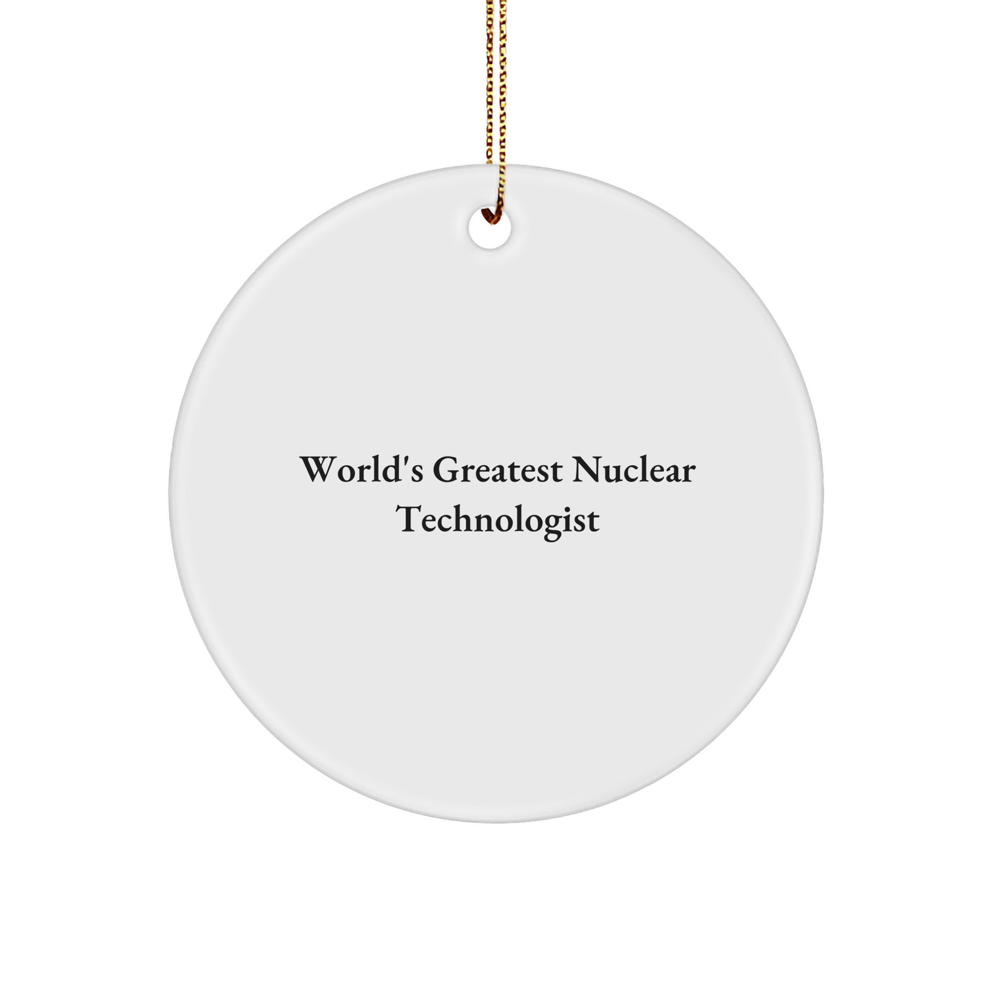 Funny Nuclear Technologist Gifts from Friends - World's Greatest Quote Circle Ornament for Christmas - Image 1