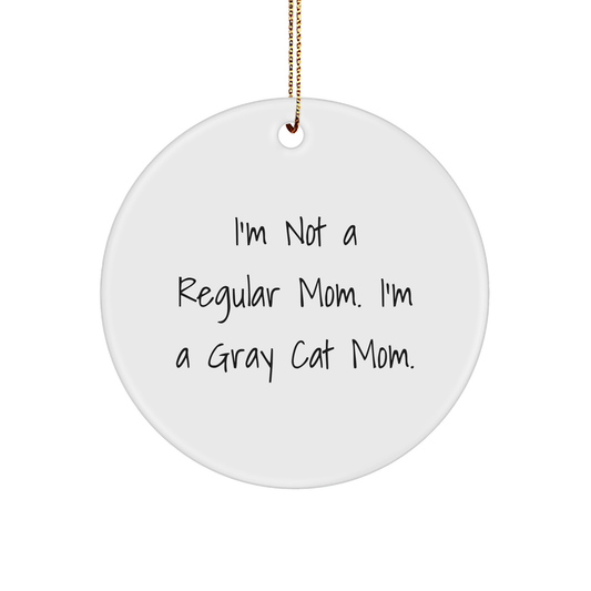 Gray Cat Mom's Funny Christmas Unique Gift, Circle Ornament for Friends, Family, or Coworkers - 'I'm Not A Regular Mom. I'm A Gray Cat Mom.' - Image 1