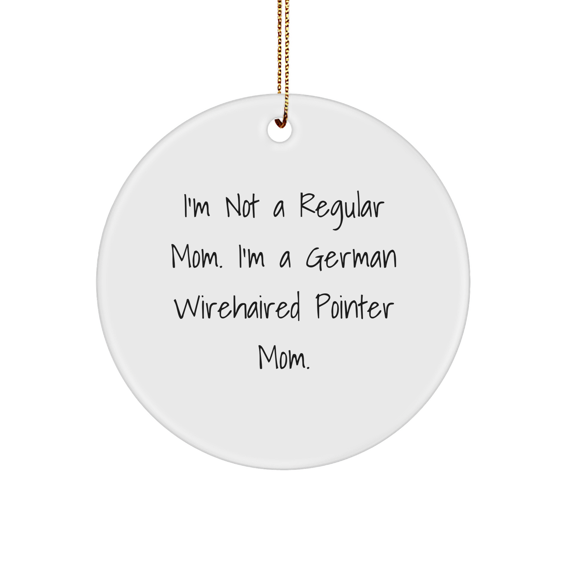German Wirehaired Pointer Dog Mom Gifts, Funny Circle Ornament, 'I'm Not A Regular Mom. I'm A German Wirehaired Pointer Mom.' Quote, Christmas Unique Gifts from Family - Image 1