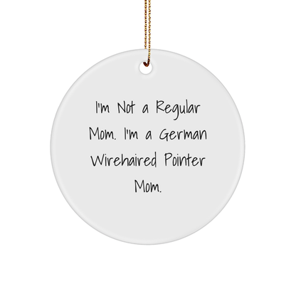 German Wirehaired Pointer Dog Mom Gifts, Funny Circle Ornament, 'I'm Not A Regular Mom. I'm A German Wirehaired Pointer Mom.' Quote, Christmas Unique Gifts from Family - Image 1