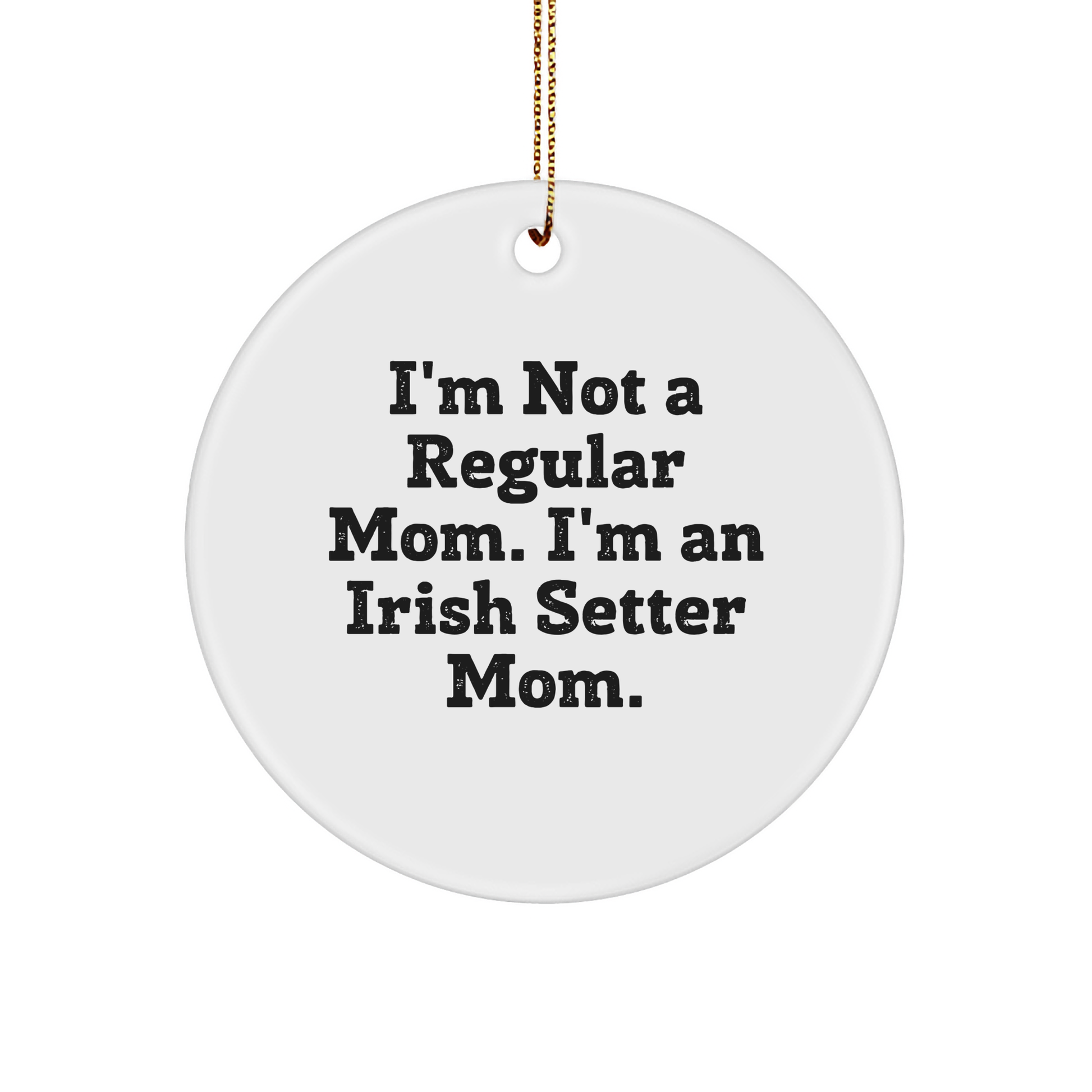 Irish Setter Dog Mom Gifts, Funny Quote Circle Ornament, Durable MDF, Gold Cord, Perfect for Christmas, Gifts from Mom to Irish Setter Dog Lover, Unique Irish Setter Dog Mom Decor - Image 1