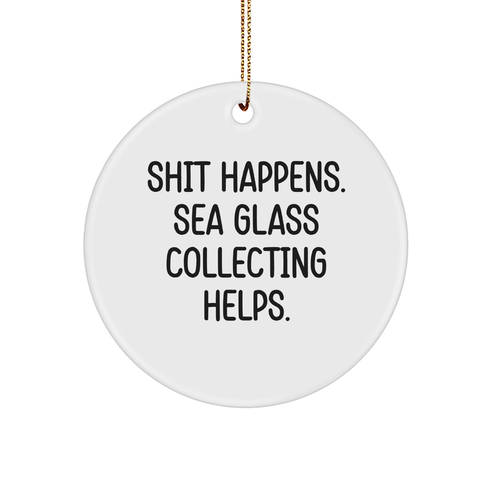 Christmas Unique Gifts from Friends to Family - Shit Happens, Sea Glass Collecting Helps Circle Ornament, Funny Quote, Unique Gift for Sea Glass Collecting Enthusiasts - Image 1