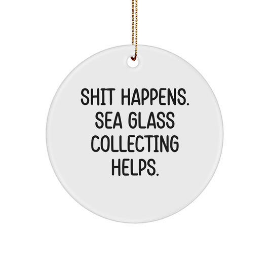 Christmas Unique Gifts from Friends to Family - Shit Happens, Sea Glass Collecting Helps Circle Ornament, Funny Quote, Unique Gift for Sea Glass Collecting Enthusiasts - Image 1
