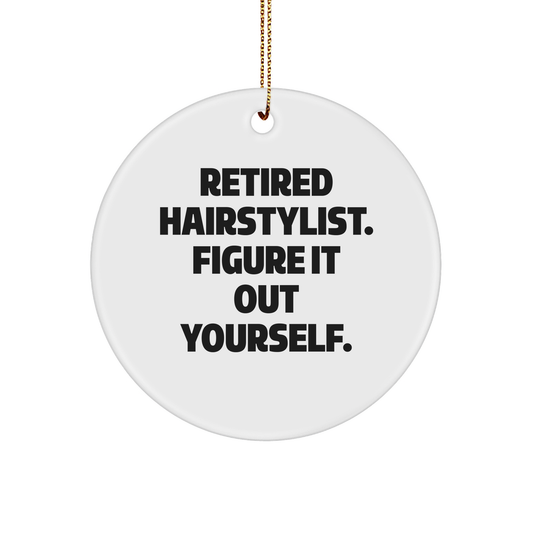 Funny Hairstylist Gift for Christmas - Retired Hairstylist Figure It Out Yourself Circle Ornament, Gifts from Men to Hairstylist, Gifts for Hairstylist - Image 1