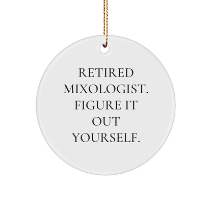 Mixologist Gifts from Friends - Retired Mixologist. Figure It Out Yourself. - Circle Ornament for Christmas - Image 1