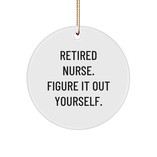 Nurse Gifts, Funny Quotes, Circle Ornament, White, Christmas Unique Gifts from Friends to Family, 'Retired Nurse. Figure It Out Yourself.' - Image 1